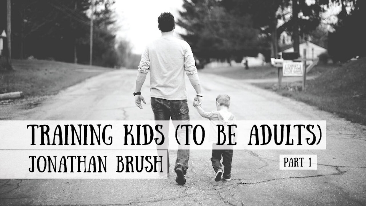 Raising Kids (to be Adults) - Jonathan Brush, Part 1