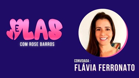 ELAS com Rose Barros entrevistando Flavia Ferronato 15/12/2021