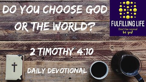 What Do You Love? - 2 Timothy 4:10 - Fulfilling Life Daily Devotional