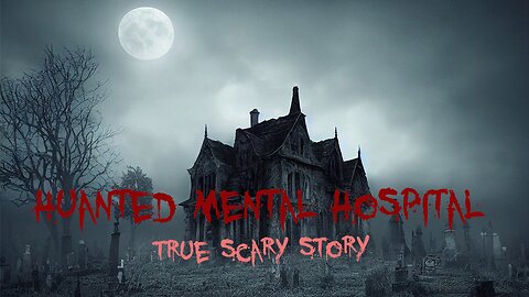 Haunted Mental Hospital | True Scary Story