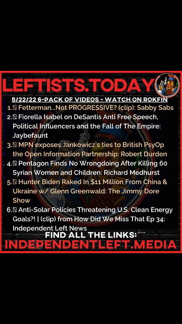 Fetterman...Not PROGRESSIVE? | MPN exposes Jankowicz’s ties to British PsyOp + | 5/22 Leftists.today