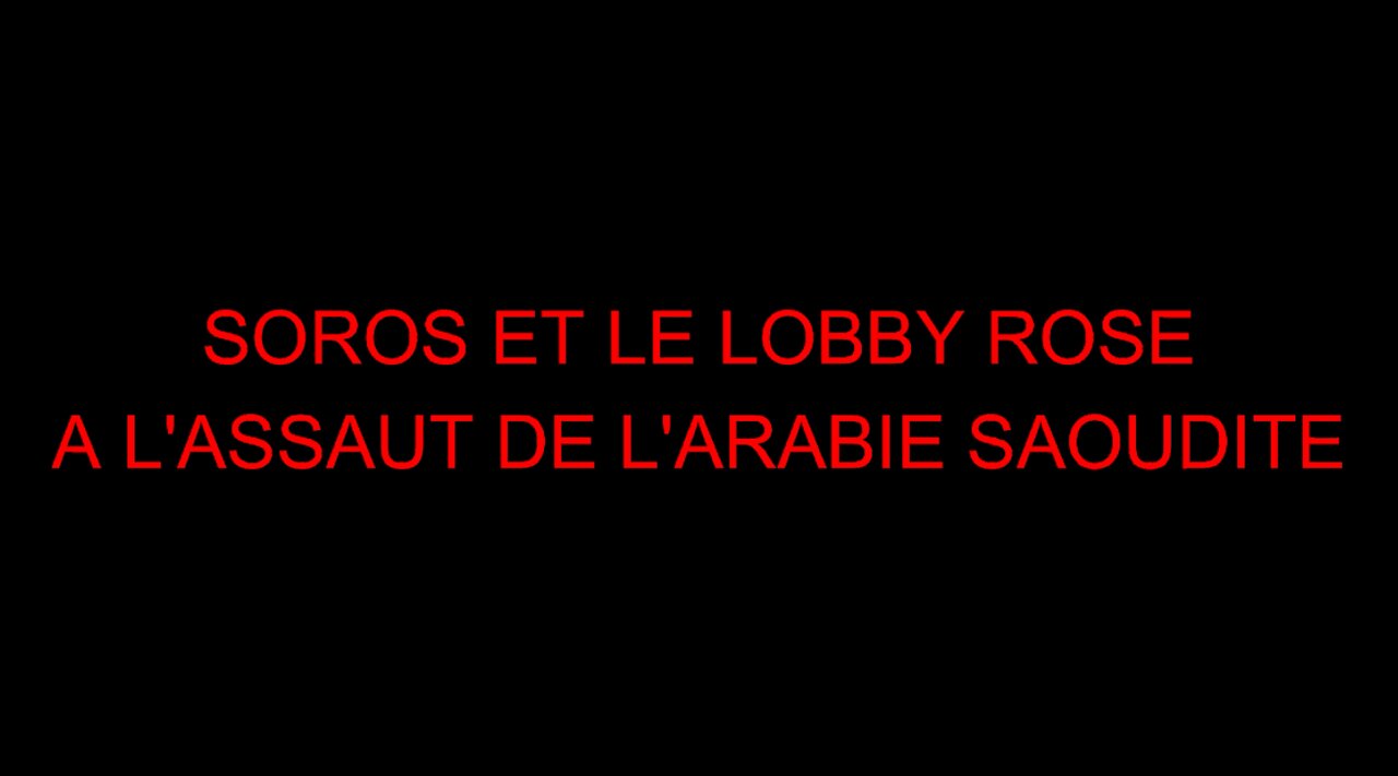 SOROS ET LE LOBBY ROSE A L'ASSAUT DE L'ARABIE SAOUDITE