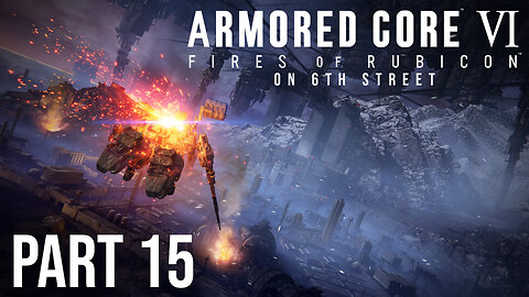 Armored Core 6 on 6th Street Part 15