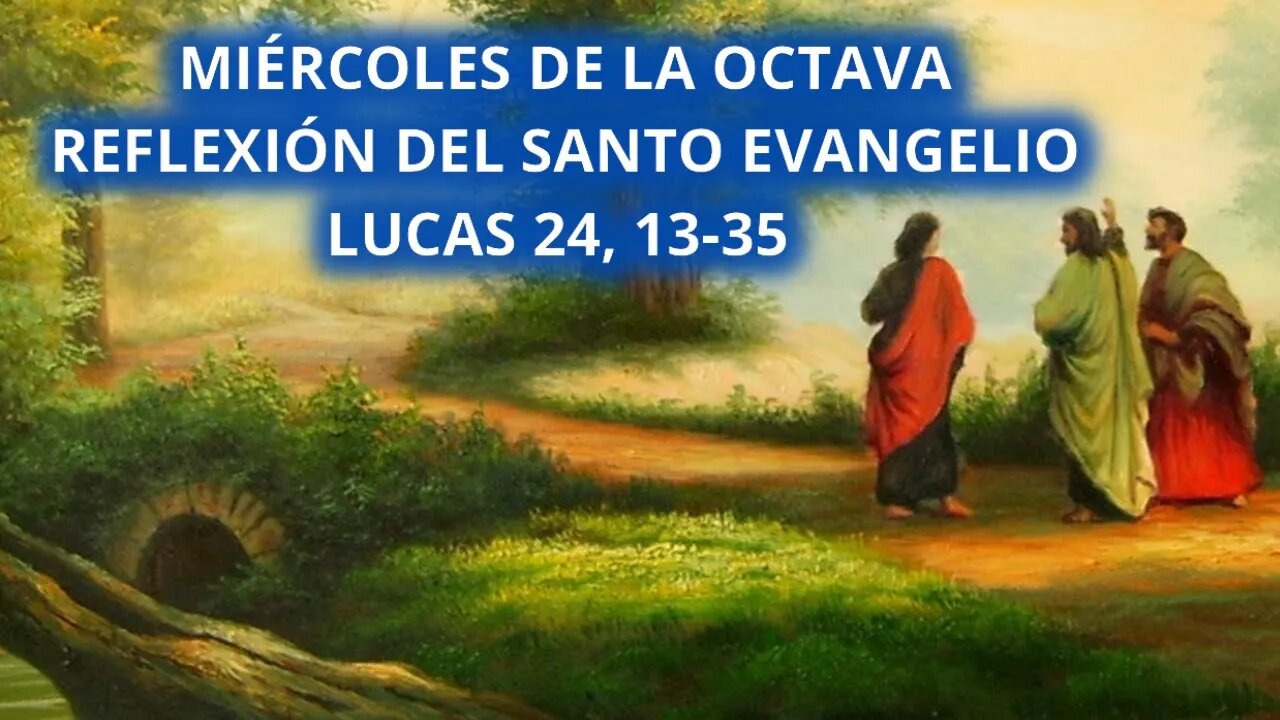 EVANGELIO DE HOY MIÉRCOLES 12 DE ABRIL DE 2023, MARTES OCTAVA DE PASCUA SAN LUCAS 24, 13-35