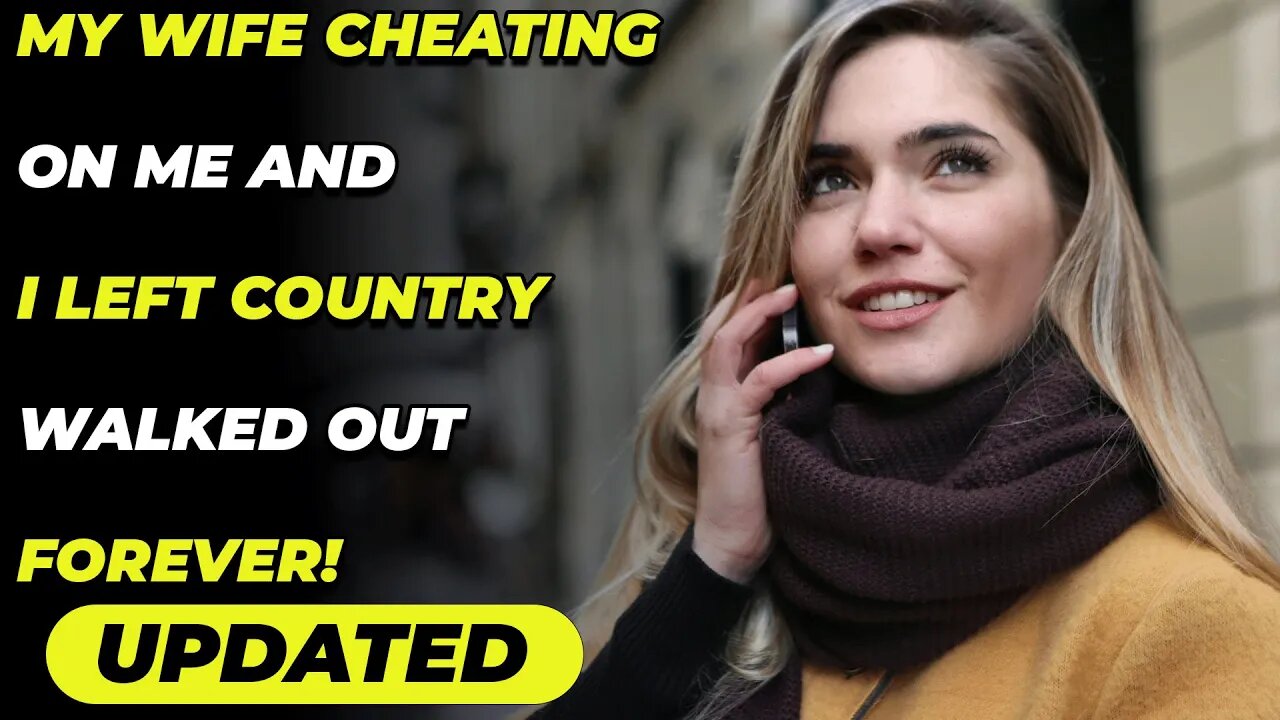 My Wife Cheating On Me And I Left Country Walked out Forever! (Reddit Cheating)