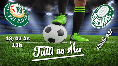 Tutti na Área #81 - 13/07 - 13h - Palmeiras busca mais uma virada em mata-mata contra o São Paulo