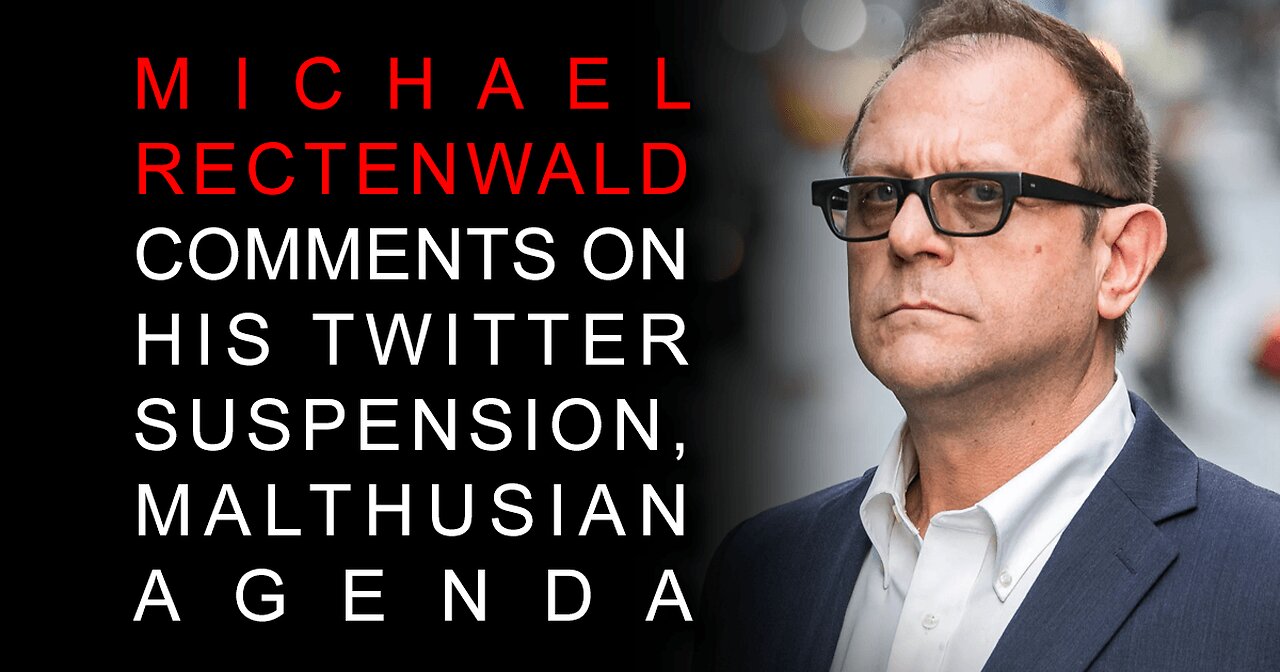 Michael Rectenwald on His Twitter Suspension, Neo-Malthusian Agenda