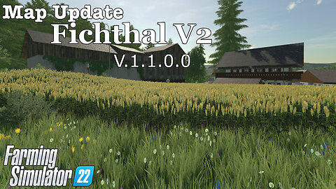 Map Update | Fichthal V2 | V.1.1.0.0 | Farming Simulator 22