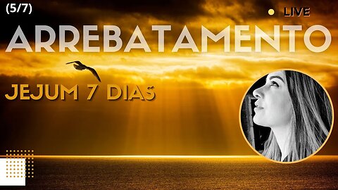 Live (5/7) JEJUM Arrebatamento. Confesse!
