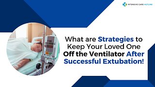 What are Strategies to Keep Your Loved One Off the Ventilator After Successful Extubation!