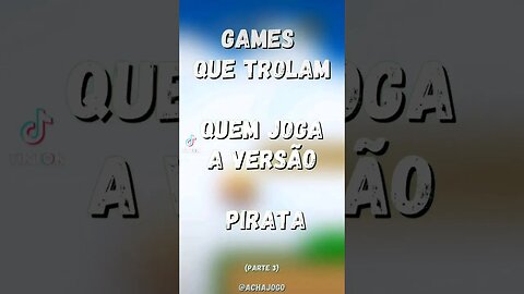 Games que trolam quem joga a versão pirata. Parte 3