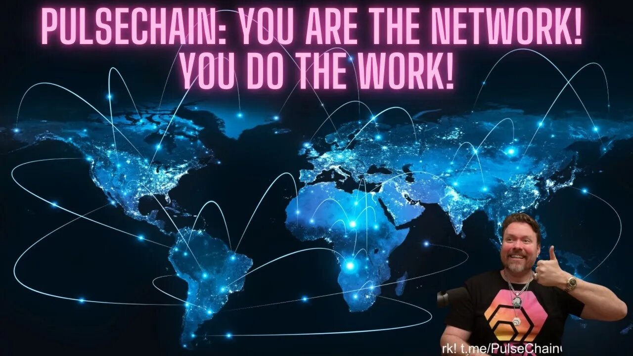 Pulsechain: You Are The Network! You Do The Work!