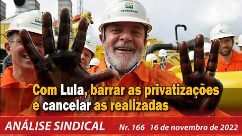 Com Lula, barrar as privatizações e cancelar as realizadas. Análise Sindical Nº 166 - 16/11/22