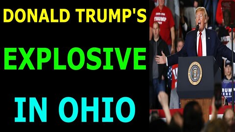 DONALD TRUMP'S EXPLOSIVE IN OHIO - TRUMP NEWS