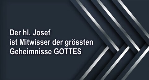 Der hl. Josef ist Mitwisser der grössten Geheimnisse GOTTES