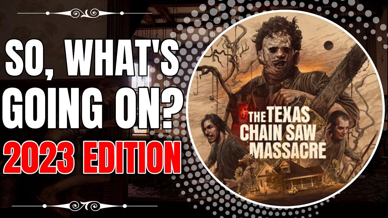 So, What's Going On With The Texas Chainsaw Massacre Game? (2023 Edition)