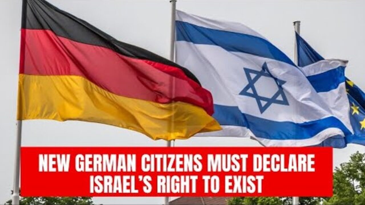 NEW GERMAN CITIZENS MUST DECLARE ISRAEL’S RIGHT TO EXIST