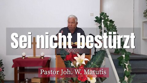 Joh. W. Matutis - Sei nicht bestürzt - 19. September 2021