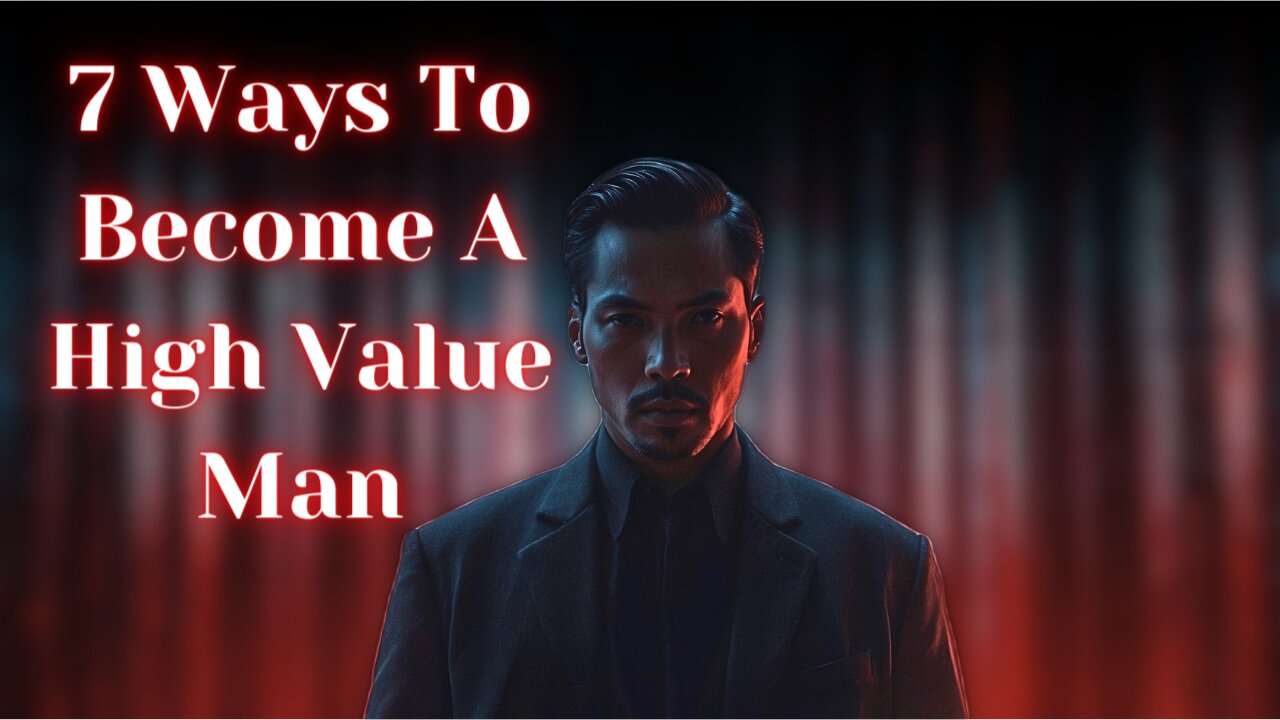 The Ultimate Guide To Become A High-Value Man: 7 Steps