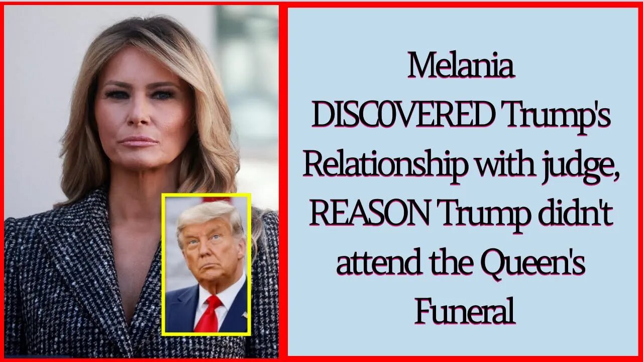 Melania DISC0VERED Trump's Relationship with judge, REASON Trump didn't attend the Queen's Fun£RAL
