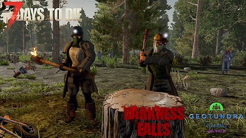 Day 13 'Hard Knocks Life' -7DtD Darkness Falls- GeoTundra Gaming