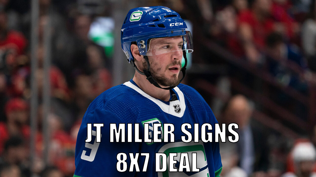 Vancouver Canucks Re-Sign JT Miller 8x7! 8 Million for 7 Years! Welcome Back JT Miller