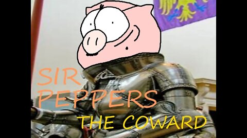 Sir Peppers the Coward