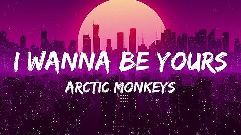Arctic Monkeys I Wanna Be Yours Lyrics
