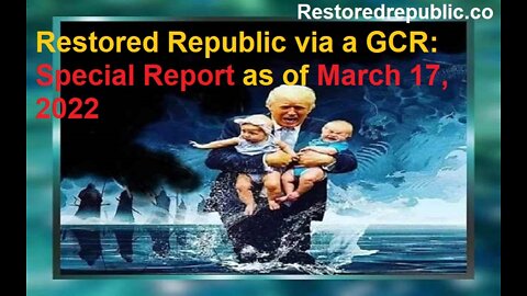 Restored Republic via a GCR Special Report as of March 17, 2022