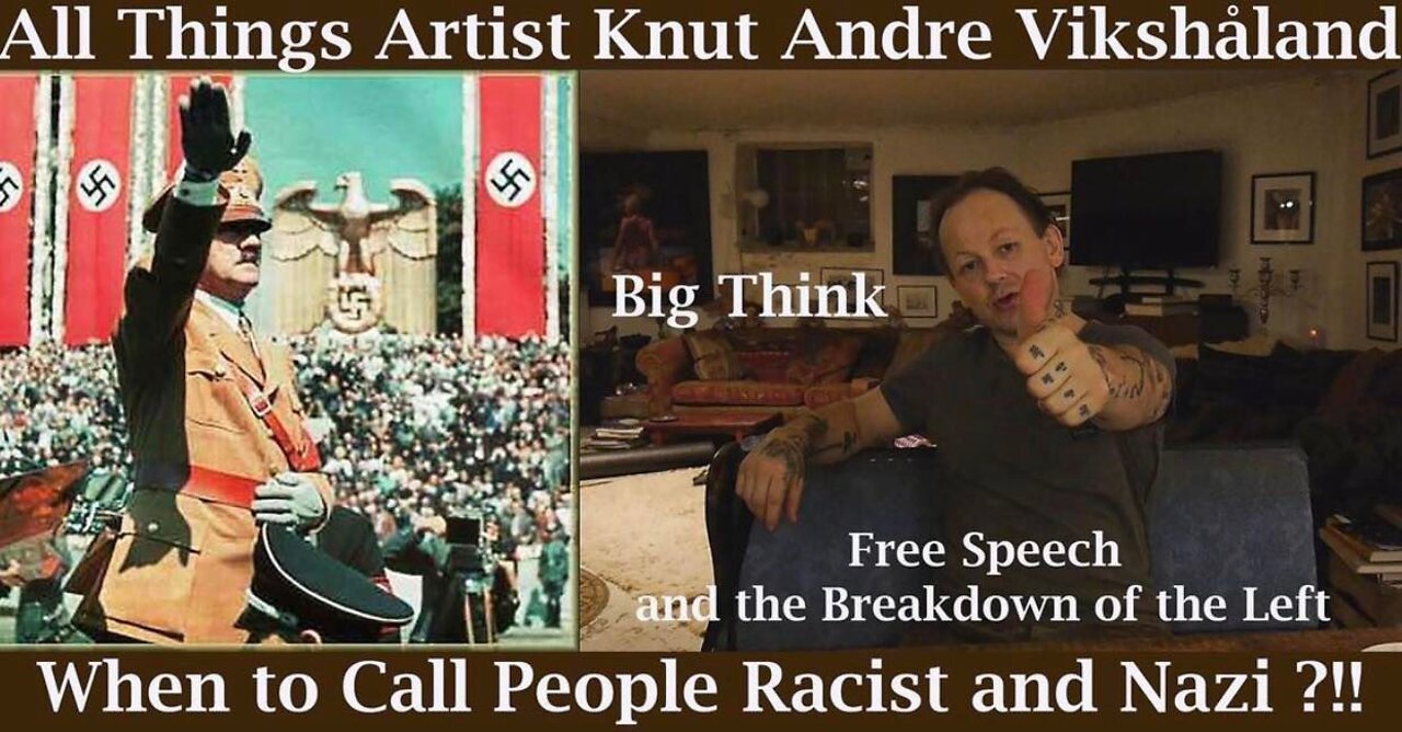 Big Think - When to call People Racist and Nazi - All Things Artist Knut Andre Vikshåland