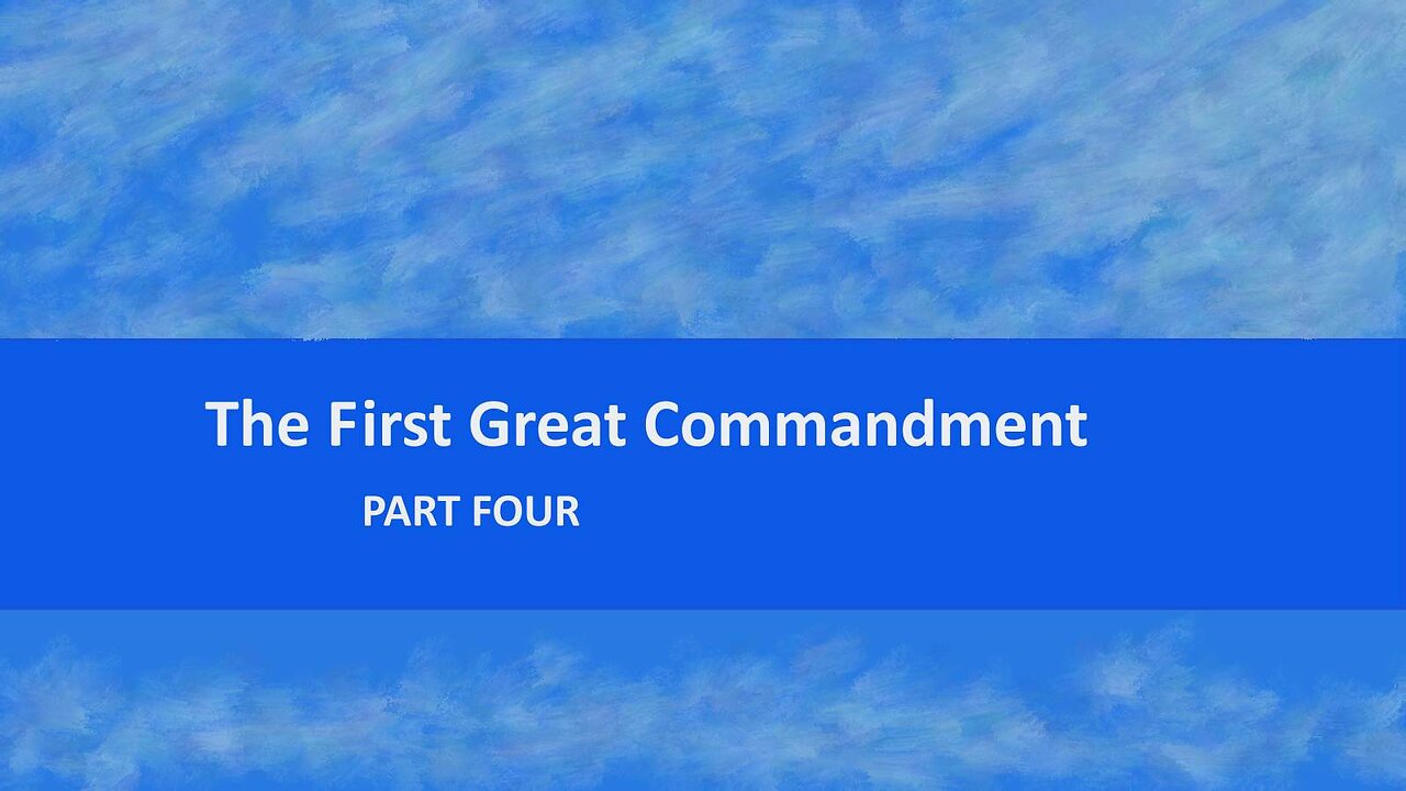 The First Great Commandment: Part 4