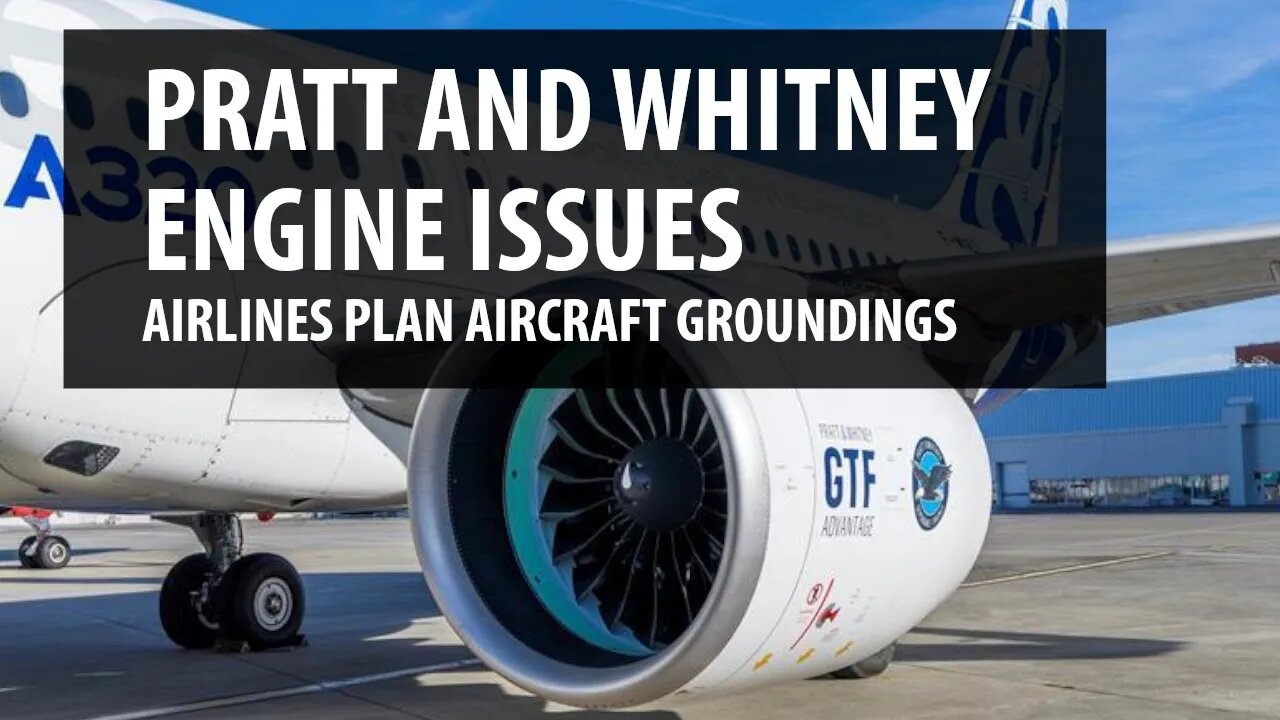 Pratt & Whitney Engine Issues - Airlines Plan Aircraft Groundings