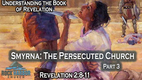 Smyrna: The Persecuted church part 3 - Revelation 2:8-11