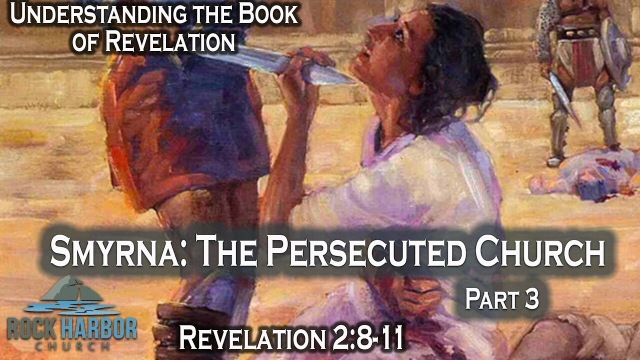 Smyrna: The Persecuted church part 3 - Revelation 2:8-11