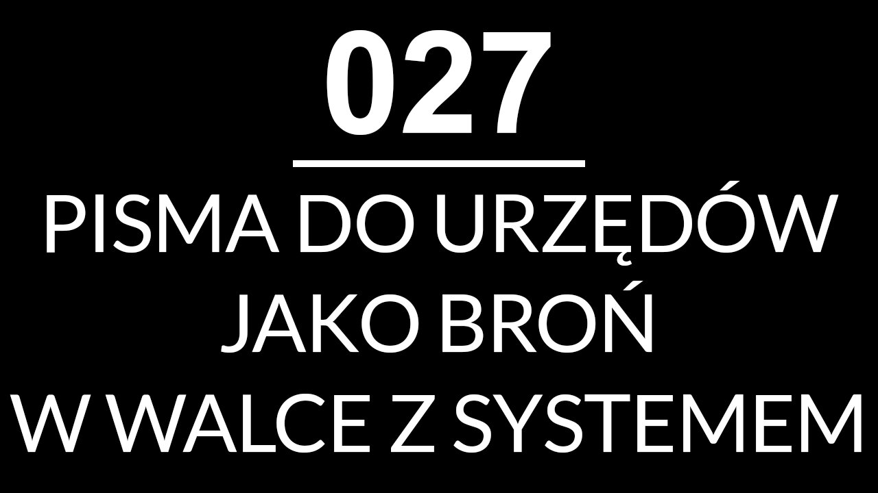 027 - PISMA DO URZĘDÓW JAKO BROŃ W WALCE Z SYSTEMEM