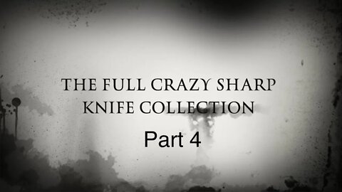 THE FULL CRAZY SHARP KNIFE COLLECTION PART 4