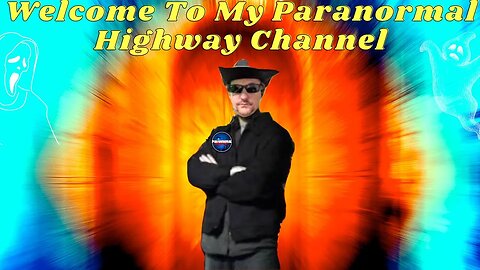 Welcome To My Paranormal Highway Channel