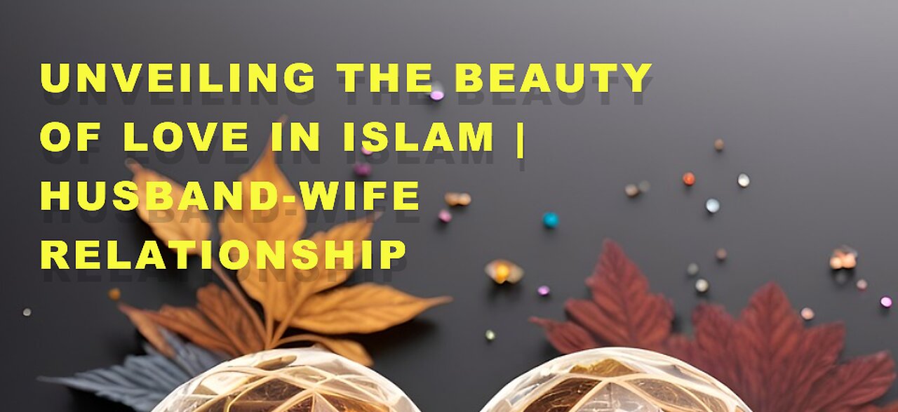 Unveiling the Beauty of Love in Islam | Husband-Wife Relationship