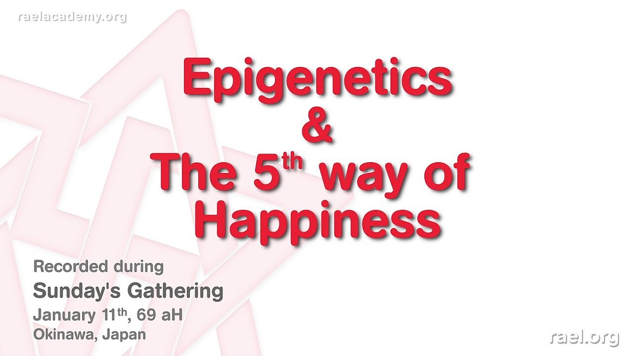 Maitreya Rael: Epigenetics & the 5th Way of Happiness (69-01-11)