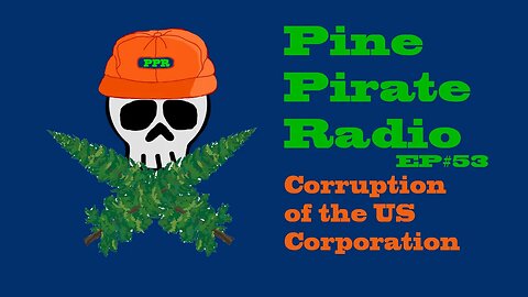 #PinePirateRadioPodcast53 - Corruption of the US Corporation