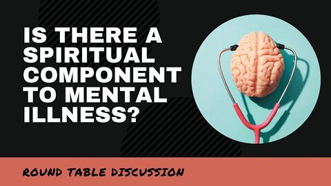 (#FSTT Round Table Discussion - Ep. 035) IS THERE A SPIRITUAL COMPONENT TO MENTAL ILLNESS?