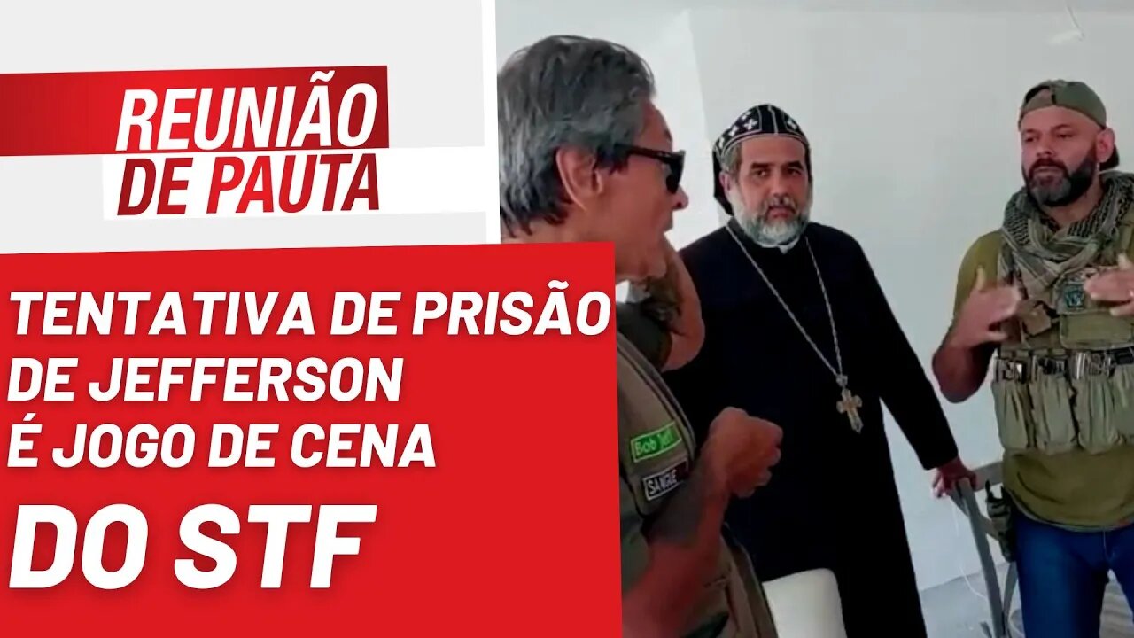 Tentativa de prisão de Jefferson é jogo de cena do STF - Reunião de Pauta nº 1.068 - 24/10/22