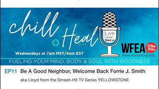 chill & Heal EP 11 | Be A Good Neighbor, Welcome Back Forrie J. Smith (Lloyd from YELLOWSTONE)