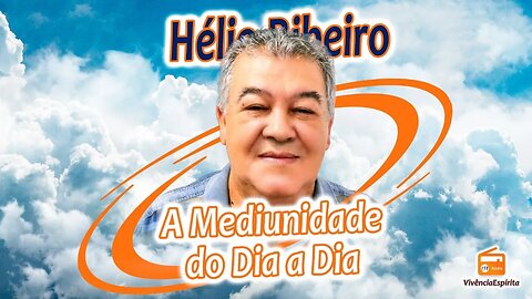 993 - A Mediunidade do Dia a Dia com Hélio Ribeiro