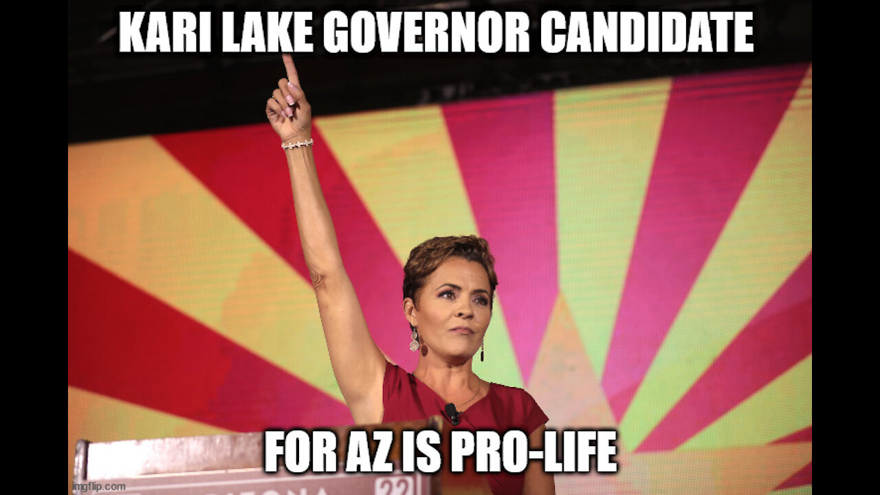 Kari Lake Governor Candidate for Arizona is Pro-Life!