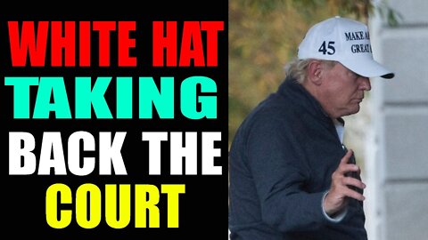 WHITE HAT WORKING TO TAKE BACK THE COURT - TRUMP NEWS