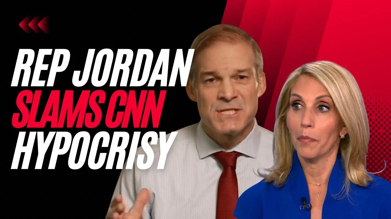 Jim Jordan confronts CNN on their hypocrisy