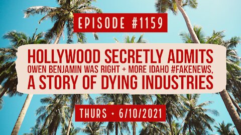 #1159 Hollywood Secretly Admits Owen Benjamin Was Right & More Idaho #FakeNews