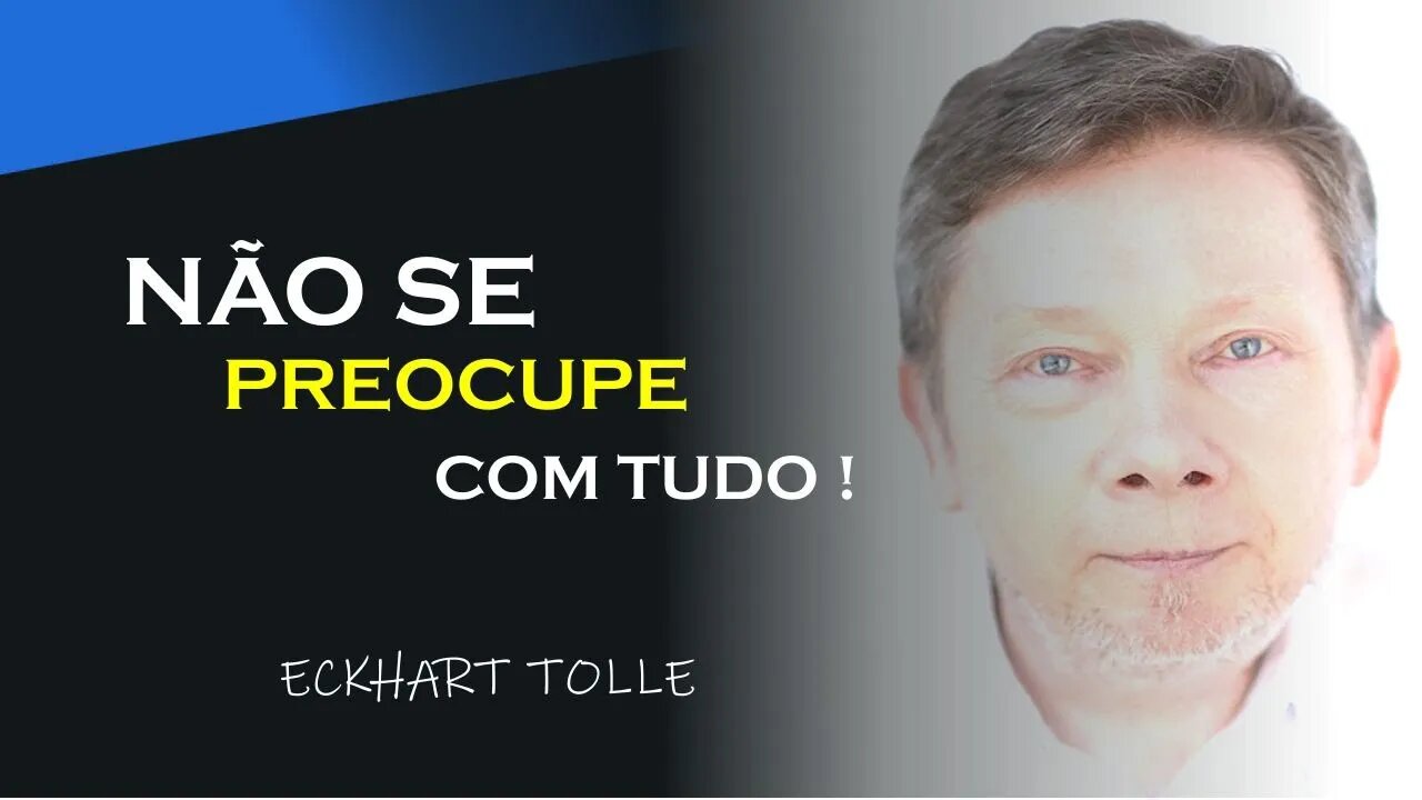 NÃO SE PREOCUPE TUDO SEMPRE PASSA, ECKHART TOLLE DUBLADO