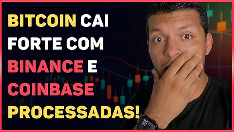 BINANCE E COINBASE PROCESSADAS: BITCOIN EM QUEDA FORTE